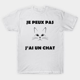 JE PEUX PAS J'AI UN CHAT T-Shirt